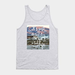 Its just a bad DAY, not a bad LIFE (white script) Tank Top